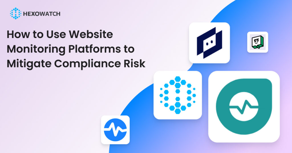 How to use website monitoring platforms to mitigate compliance risk