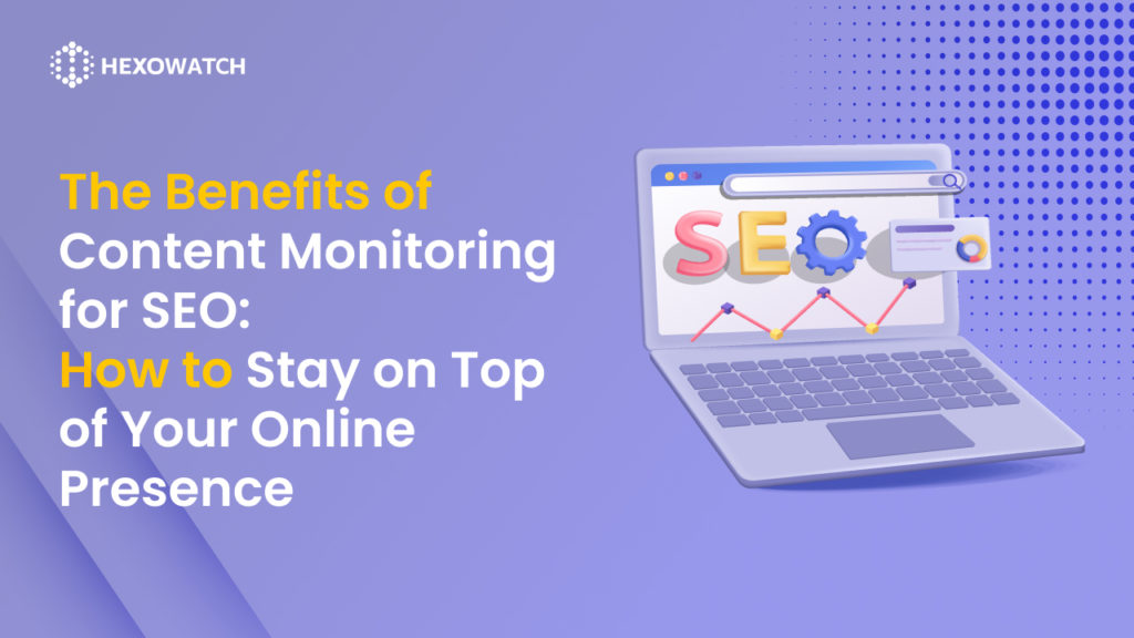 The Benefits of Content Monitoring for SEO_ How to Stay on Top of Your Online Presence